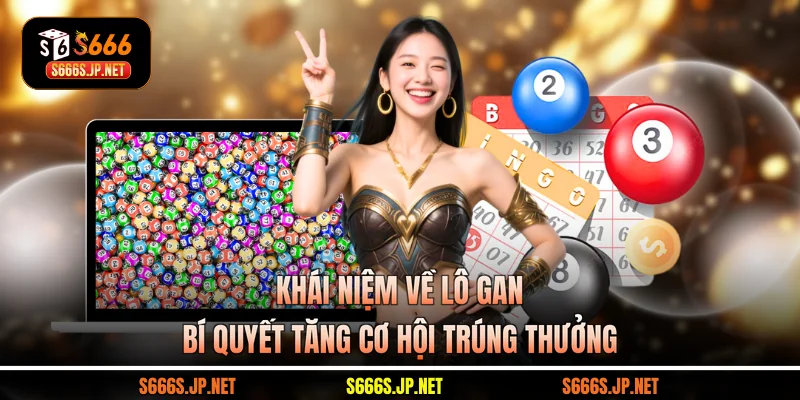 Khái Niệm Về Lô Gan - Bí Quyết Tăng Cơ Hội Trúng Thưởng