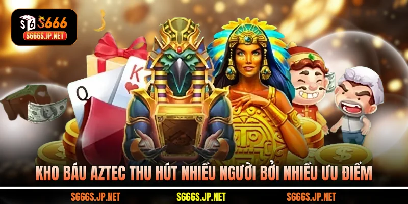 Kho báu Aztec thu hút nhiều người bởi nhiều ưu điểm
